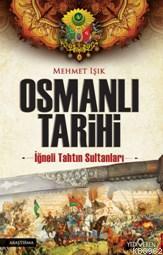 Osmanlı Tarihi; İğneli Tahtun Sultanları | Mehmet Işık | Yediveren Yay