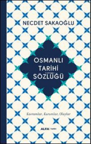 Osmanlı Tarihi Sözlüğü | Necdet Sakaoğlu | Alfa Basım Yayım Dağıtım