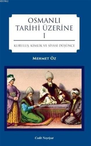 Osmanlı Tarihi Üzerine 1; Kuruluş, Kimlik ve Siyasi Düşünce | Mehmet Ö