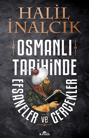 Osmanlı Tarihinde Efsaneler ve Gerçekler | Halil İnalcık | Kronik Kita