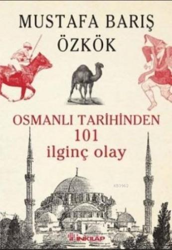 Osmanlı Tarihinden 101 İlginç Olay | Mustafa Barış Özkök | İnkılâp Kit