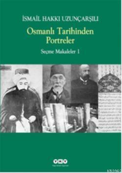 Osmanlı Tarihinden Portreler; Seçme Makaleler 1 | İsmail Hakkı Uzunçar