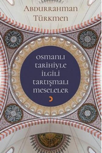 Osmanlı Tarihiyle İlgili Tartışmalı Meseleler | Abdurrahman Türkmen | 