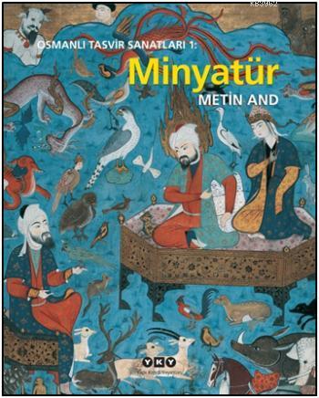 Osmanlı Tasvir Sanatları 1: Minyatür | Metin And | Yapı Kredi Yayınlar