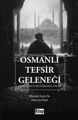 Osmanlı Tefsir Geleneği - Adalı Hoca Muhammed Hilmi | Hüseyin Polat | 