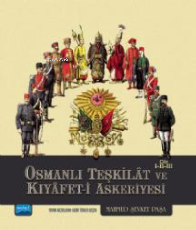 Osmanlı Teşkilât ve Kıyâfet-i Askeriyesi Cilt I-II-III | Mahmud Şevket