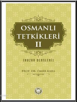 Osmanlı Tetkikleri - 2 | Ömer Kara | M. Ü. İlahiyat Fakültesi Vakfı Ya