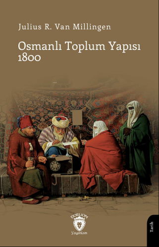 Osmanlı Toplum Yapısı 1800 | Julius R. Van Millingen | Dorlion Yayınev