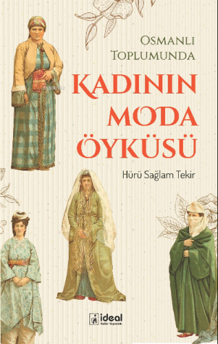 Osmanlı Toplumunda Kadının Moda Öyküsü | Hürü Sağlam Tekir | İdeal Kül