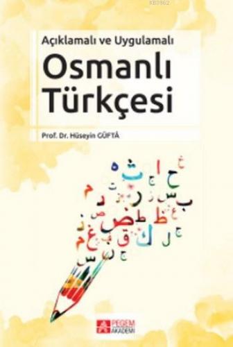 Osmanlı Türkçesi; Açıklamalı ve Uygulamalı | Hüseyin Güfta | Pegem Aka