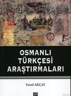 Osmanlı Türkçesi Araştırmaları | Yusuf Akçay | Gazi Kitabevi