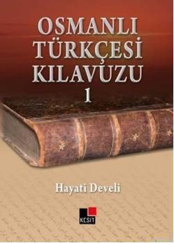 Osmanlı Türkçesi Kılavuzu 1 | Hayati Develi | Kesit Yayınları