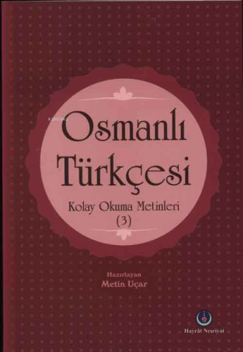 Osmanlı Türkçesi Kolay Okuma Metinleri 3 | Metin Uçar | Hayrat Neşriya