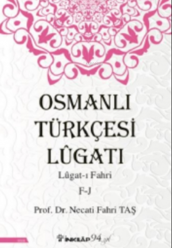 Osmanlı Türkçesi Lügatı - Lügatı Fahri F - J | Necati Fahri Taş | İnkı