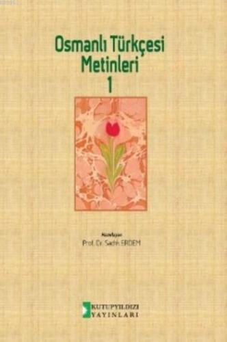 Osmanlı Türkçesi Metinleri 1 | Sadık Erdem | Kutup Yıldızı Yayınları