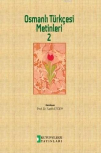 Osmanlı Türkçesi Metinleri 2 | Sadık Erdem | Kutup Yıldızı Yayınları