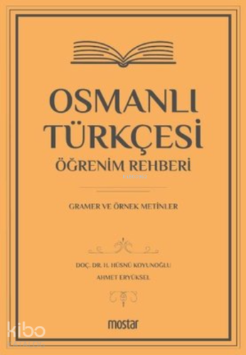 Osmanlı Türkçesi Öğrenim Rehberi Gramer ve Örnek Metinler | H. Hüsnü K