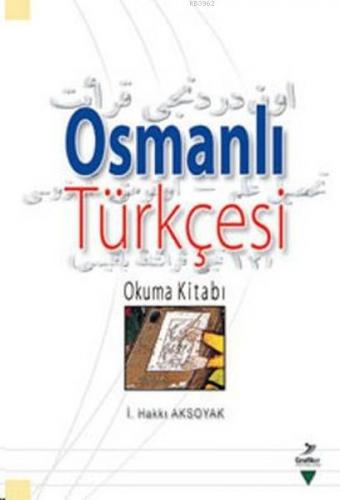 Osmanlı Türkçesi; Okuma Kitabı | İ. Hakkı Aksoyak | Grafiker Yayınları