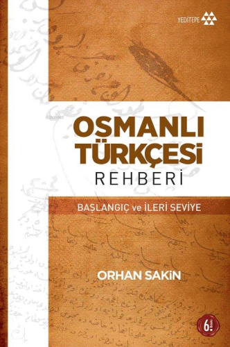 Osmanlı Türkçesi Rehberi; Başlangıç ve İleri Seviye | Orhan Sakin | Ye