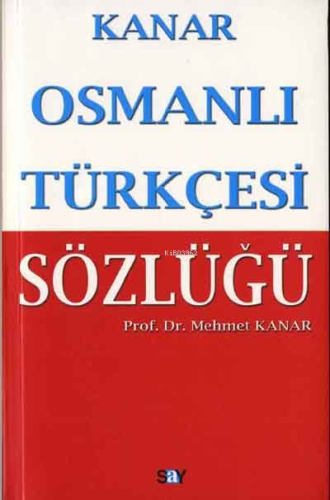 Osmanlı Türkçesi Sözlüğü | Mehmet Kanar | Say Yayınları