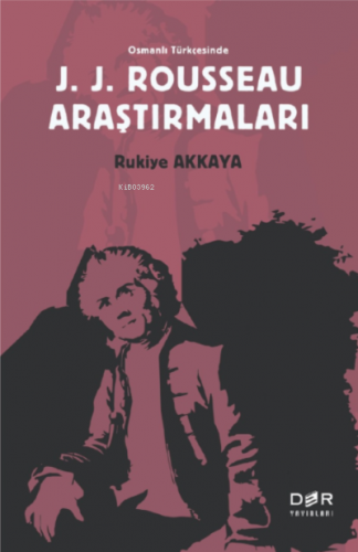 Osmanlı Türkçesinde J. J. Rousseau Araştırmaları | Rukiye Akkaya | Der