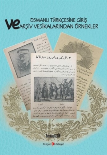 Osmanlı Türkçesine Giriş Ve Arşiv Vesikalarından Örnekler | Selman Çet