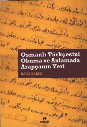 Osmanlı Türkçesini Okuma ve Anlamada Arapçanın Yeri | İlyas Karslı | E