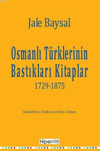 Osmanlı Türklerinin Bastıkları Kitaplar; 1729-1875 | Jale Baysal | Hip