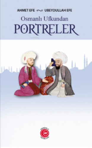 Osmanlı Ufkundan Portreler | Ahmet Efe | Anadolu Ay Yayınları