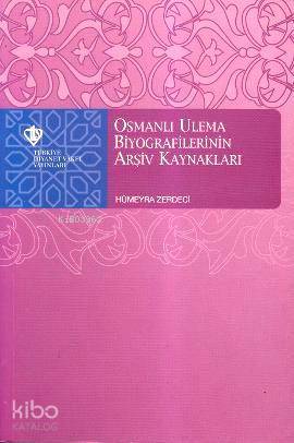 Osmanlı Ulema Biyografilerinin Arşiv Kaynakları | Hümeyra Zerdaci | Tü