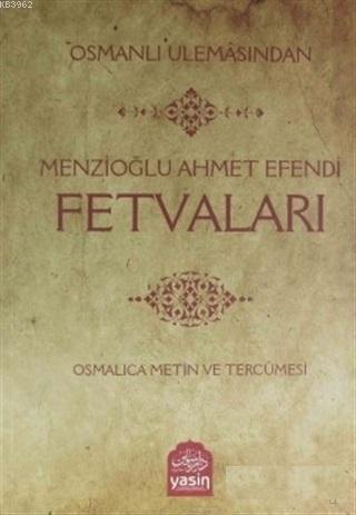 Osmanlı Ulemasından Menzioğlu Ahmet Efendi Fetvaları | Ramazan Yıldız 