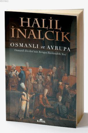 Osmanlı ve Avrupa; Osmanlı Devleti'nin Avrupa Tarihindeki Yeri | Halil