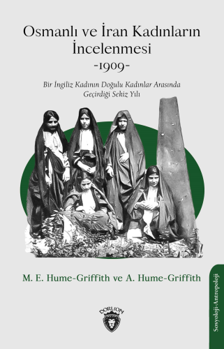 Osmanlı ve İran Kadınların İncelenmesi -1909- | M.E. Hume-Griffith | D