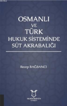 Osmanlı ve Türk Hukuk Sisteminde Süt Akrabalığı | Recep Bağbancı | Aka