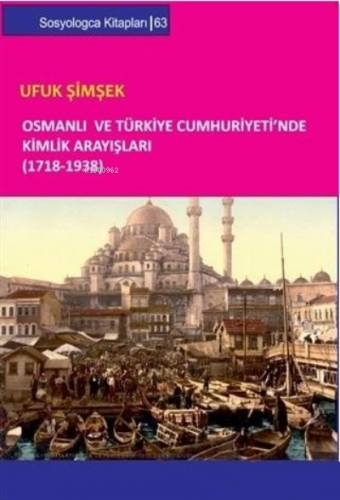 Osmanlı ve Türkiye Cumhuriyeti`nde Kimlik Arayışları (1718-1938) | Ufu