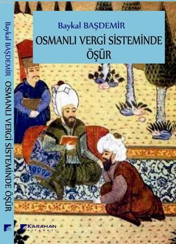 Osmanlı Vergi Sisteminde Öşür | Baykal Başdemir | Karahan Kitabevi