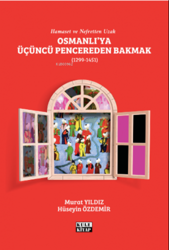 Osmanlı`ya Üçüncü Pencereden Bakmak (1299-1451) | Hüseyin Özdemir | Ku