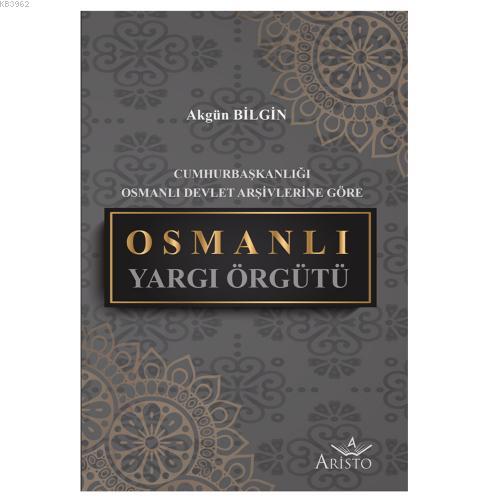 Osmanlı Yargı Örgütü | Akgün Bilgin | Aristo Yayınevi