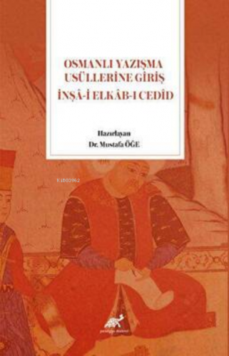 Osmanlı Yazışma Usüllerine Giriş İnşa-i Elkab-ı Cedid | Mustafa Öğe | 