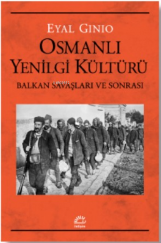 Osmanlı Yenilgi Kültürü | Eyal Ginio | İletişim Yayınları