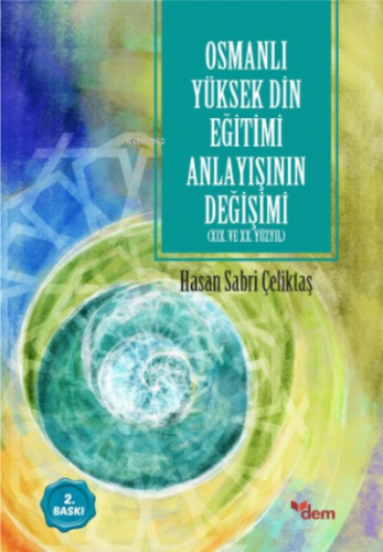 Osmanlı Yüksek Din Eğitimi Anlayışının Değişimi | Hasan Sabri Çeliktaş