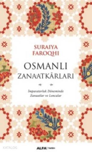 Osmanlı Zanaatkarları; İmparatorluk Döneminde Zanaatlar ve Loncalar | 