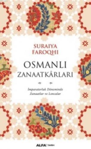 Osmanlı Zanaatkarları; İmparatorluk Döneminde Zanaatlar ve Loncalar | 