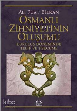 Osmanlı Zihniyetinin Oluşumu Kuruluş Döneminde Telif ve Tercüme | Ali 