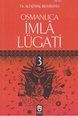 Osmanlıca İmla Lügati - 3 | Ali Kemâl Belviranlı | Marifet Yayınları