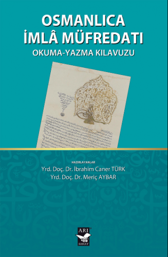 Osmanlıca İmla Müfredatı; Okuma-Yazma Kılavuzu | Meriç Aybar | Arı San