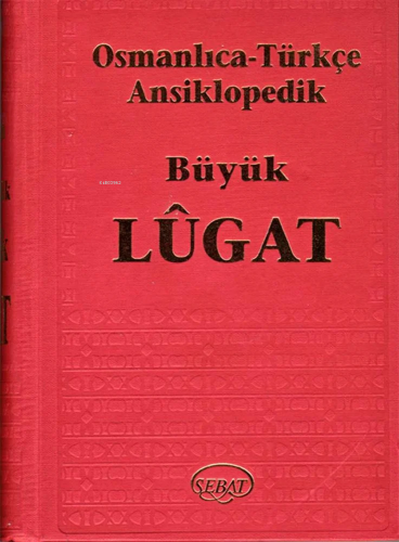 Osmanlıca-Türkçe Ansiklopedik Büyük Lügat | Kolektif | Sebat Yayın Dağ