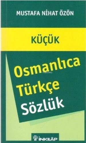 Osmanlıca - Türkçe Sözlük (Küçük) | Mustafa Nihat Özön | İnkılâp Kitab