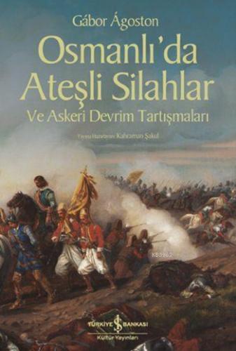 Osmanlı'da Ateşli Silahlar ve Askeri Devrim Tartışmaları | Gábor Ágost