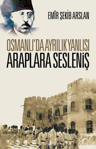 Osmanlı'da Ayrılık Yanlısı Araplara Sesleniş | Emir Şekip Arslan | İnk